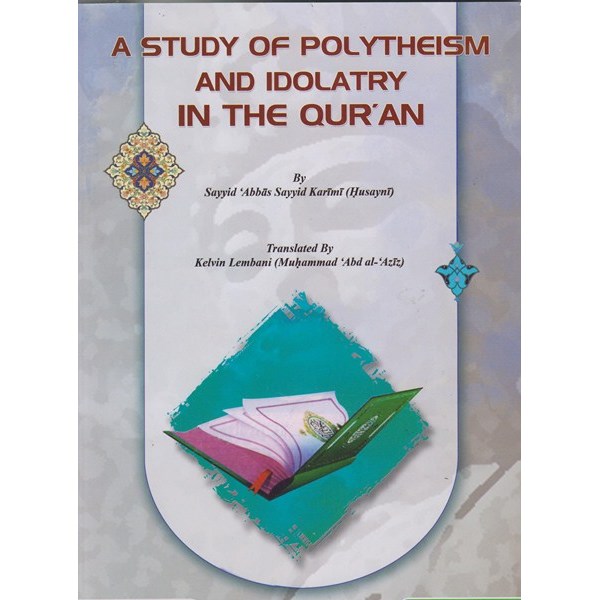 A STUDY OF POLYTHEISM AND IDOLATRY IN THE QUR`AN (4a)