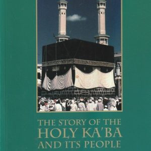 THE STORY OF THE HOLY KA'BA AND ITS PEOPLE
