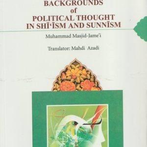 BACKGROUNDS OF POLITICAL THOUGHT IN SHIISM AND SUNNISM