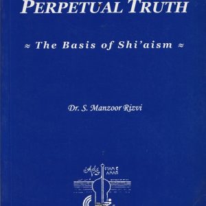 THE PERPETUAL TRUTH. the Basis of Shi'aism