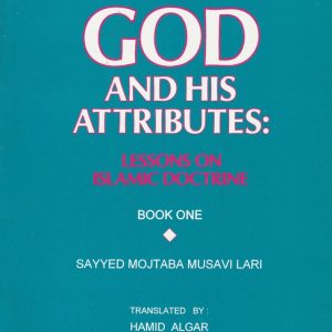 GOD AND HIS ATTRIBUTES:  By Mujtaba Lari